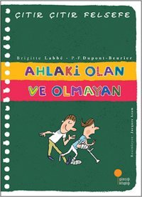 Ahlaki Olan Ve Olmayan - Çıtır Çıtır Felsefe 26 Brigitte Labbe Günışığı Kitaplığı