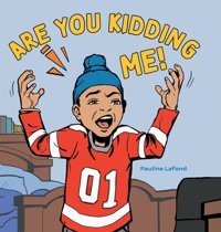 Are You Kidding Me! Lafond, Pauline Friesenpress