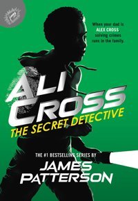 Ali Cross: The Secret Detective (Ali Cross, 3) Patterson, James Jimmy Patterson