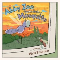 Abby Zoo Turns Into A Mosquito Fournier, Matt Friesenpress
