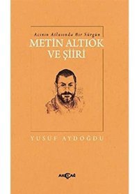 Acının Atlasında Bir Sürgün Metin Altıok Ve Şiiri Yusuf Aydoğdu Akçağ Yayınları