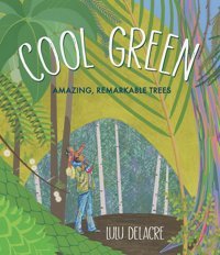 Cool Green: Amazing, Remarkable Trees Delacre, Lulu Candlewick Entertainment