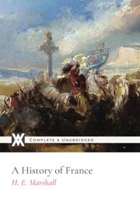 A History Of France: With 16 Original Illustrations Marshall, H. E. New West Press