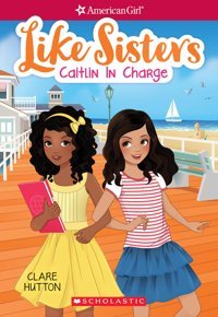 Caitlin İn Charge (American Girl: Like Sisters #4), Volume 4 [Paperback] Hutton, Clare Scholastic
