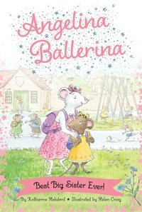 Best Big Sister Ever! (Angelina Ballerina) Holabird, Katharine Simon Spotlight