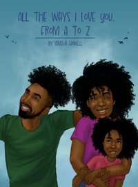 All The Ways I Love You, From A To Z: An Alphabet Poem To Inspire, Empower, And Uplift Howell, Savelia Dorrance Publishing Co.