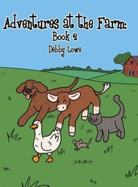 Adventures At The Farm: Book 2 Lowe, Debby Dorrance Publishing Co.