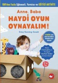 Anne, Baba Haydi Oyun Oynayalım! Krissy Bonning-Gould Beyaz Balina Yayınları