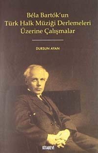 Bela Bartok'Un Türk Halk Müziği Derlemeleri Üzerine Çalışmalar Dursun Ayan Kitabevi