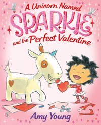 A Unicorn Named Sparkle And The Perfect Valentine Young, Amy Farrar, Straus And Giroux