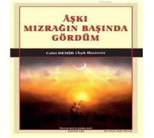 Aşkı Mızrağın Başında Gördüm Cahit Demir İmam Rıza Dergahı Yayınları