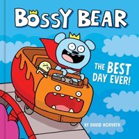 Bossy Bear: The Best Day Ever! Horvath, David Buzzpop