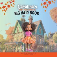 Catalina'S Very Very Special Big Hair: A Heartwarming Tale Of Self-Love And Embracing Diversity Storing, Catherine E Wms Press