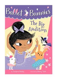 Ballet Bunnies: The Big Audition Swapna Reddy Oxford Unıversıty Press