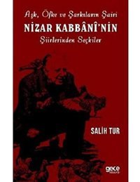 Aşk Öfke Ve Şarkıların Şairi Nizar Kabbani'Nin Şiirlerinden Seçkiler Salih Tur Gece Kitaplığı