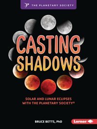 Casting Shadows: Solar And Lunar Eclipses With The Planetary Society Betts, Bruce Lerner Publications Co ,U.S.