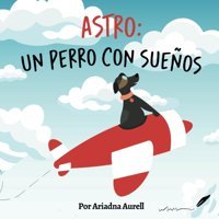 Astro: Un Perro Con Sueos (Cuentos Domingueros) (Spanish Edition) Aurell, Ariadna Con Pluma Papel Llc