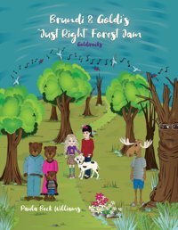 Brundi & Goldi'S Just Right Forest Jam Williams, Paula Beck Dorrance Publishing Co.