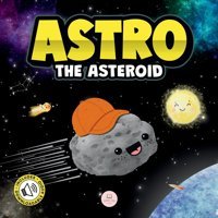 Astro The Asteroid: A Childrens Story About The Stars John, Samuel Samuel John Books
