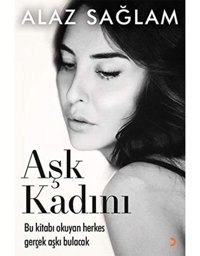 Aşk Kadını: Bu Kitabı Okuyan Herkes Gerçek Aşkı Bulacak Alaz Sağlam Cinius Yayınları
