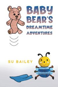 Baby Bear'S Dreamtime Adventures Bailey, Su Austin Macauley Publishers Ltd