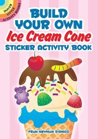 Build Your Own Ice Cream Cone Sticker Activity Book Newman D'Amico, Fran Dover Publications Inc