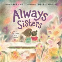 Always Sisters: A Story Of Loss And Love Mir, Saira Simon And Schuster