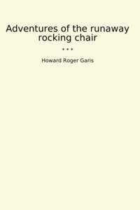 Adventures Of The Runaway Rocking Chair (Classic Books) Howard Roger Garis Lettel Books