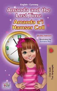 Amanda And The Lost Time (English Welsh Bilingual Book For Children) (English Welsh Bilingual Collection) Admont, Shelley Kidkiddos Books Ltd.