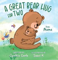 A Great Bear Hug For Two: From Mama Carla, Cynthia Friesenpress