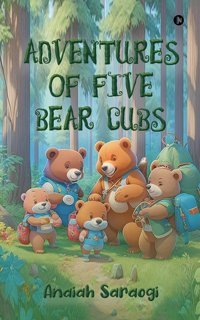 Adventures Of Five Bear Cubs Anaiah Saraogi Notıon Press