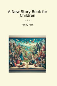 A New Story Book For Children (Classic Books) Fanny Fern Lettel Books