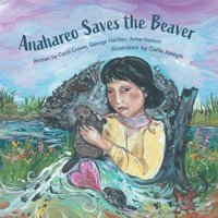 Anahareo Saves The Beaver Crowe, Carol Friesenpress