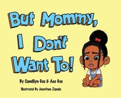 But Mommy, I Don'T Want To! Gee, Candilyn Gatekeeper Press