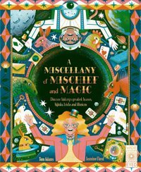 A Miscellany Of Mischief And Magic: Discover History'S Best Hoaxes, Hijinks, Tricks, And İllusions Adams, Tom Wide Eyed Editions