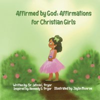 Affirmed By God: Affirmations For Christian Girls Pryor, Leticia Gatekeeper Press