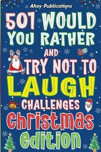 501 Would You Rather And Try Not To Laugh Challenges, Christmas Edition Publications, Ahoy Ahoy Publications