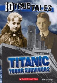 10 True Tales, Titanic Young Survivors (Ten True Tales) Zullo, Allan Scholastic