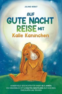 Auf Gute-Nacht-Reise Mit Kalle Kaninchen: Wundervolle Geschichten Für Kinder Ab 3 Jahren. Ein Vorlesebuch Mit 5-Minuten Abenteuern Zum Kuscheln, Einschlafen Und Trumen (German Edition) Herbst, Juliane Kavnlon