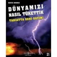 Dünyamızı Nasıl Tükettik: Tabiatta Geri Sayım David Burnie İş Bankası Kültür Yayınları