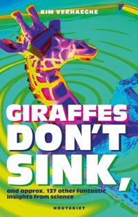 Giraffes Don'T Sink: And Approx. 137 Other Fantastic İnsights From Science Verhaeghe, Kim Houtekiet