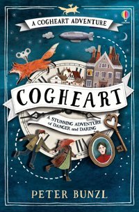 Cogheart (The Cogheart Adventures, Band 1) Peter Bunzl Usborne