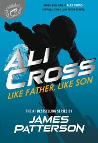Ali Cross: Like Father, Like Son (Ali Cross, 2) Patterson, James Jimmy Patterson