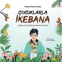 Çocuklarla İkebana: Japon Çiçek Düzenleme Sanatı Türkan Füsun Güleç Pan Yayıncılık