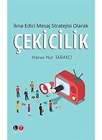 İkna Edici Mesaj Stratejisi Olarak Çekicilik Havva Nur Tarakcı Literatürk Academia