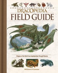Dracopedia Field Guide: Dragons Of The World From Amphipteridae Through Wyvernae O'Connor, William Penguin