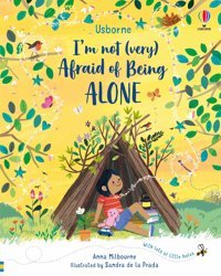 I'M Not (Very) Afraid Of Being Alone Anna Milbourne Usborne Publishing Books Ltd