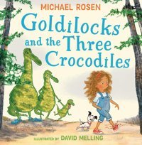Goldilocks And The Three Crocodiles: A New Fabulously Funny Twist On The Classic Childrens Story Beautifully İllustrated Throughout! Rosen, Michael Harper Collıns