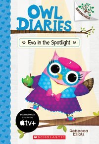 Eva İn The Spotlight (Owl Diaries: Branches, 13, Band 13) Elliott, Rebecca Scholastic