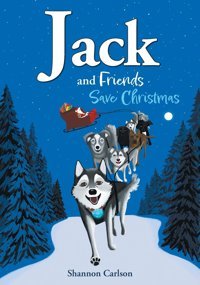 Jack And Friends Save Christmas: Jack And Friends Carlson, Shannon Friesenpress